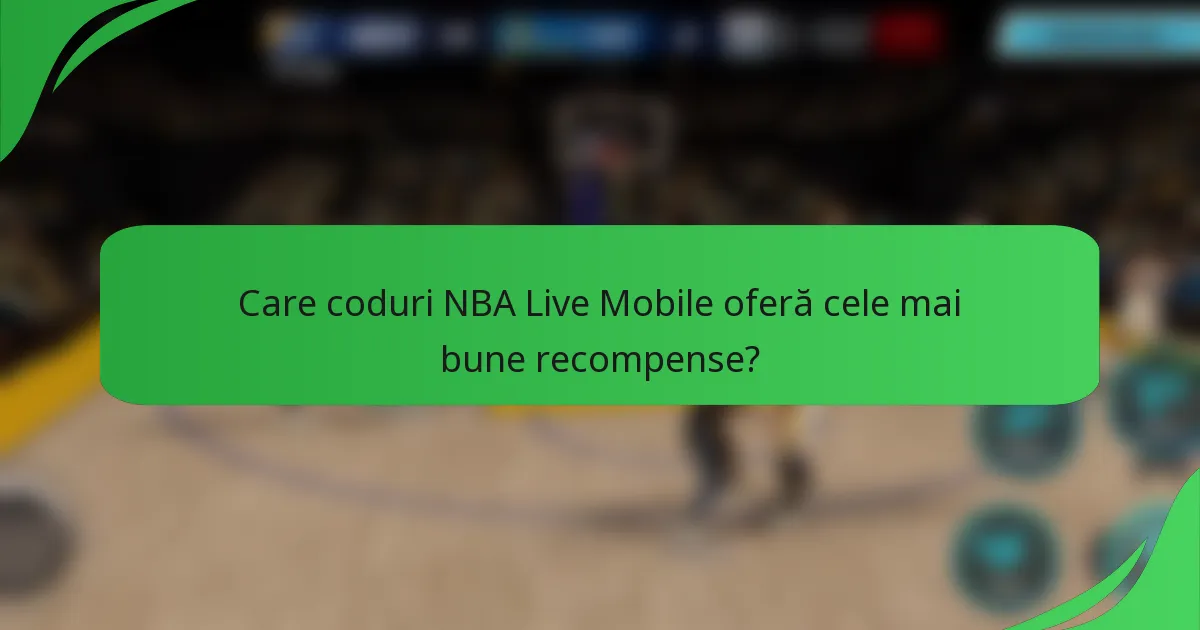 Care coduri NBA Live Mobile oferă cele mai bune recompense?
