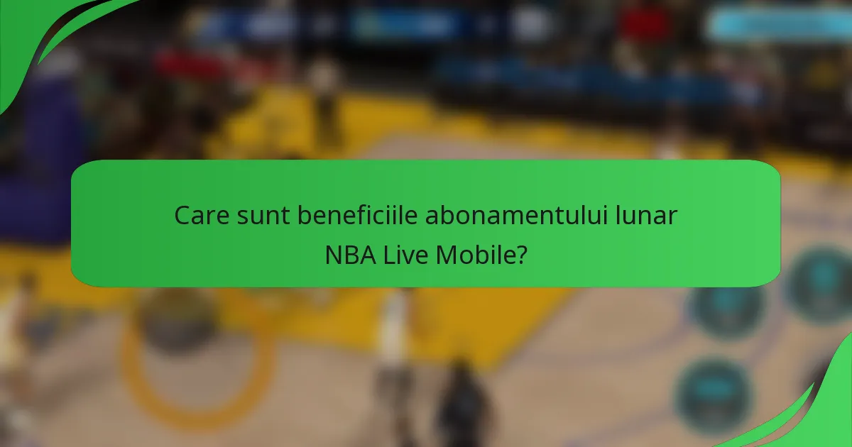 Care sunt beneficiile abonamentului lunar NBA Live Mobile?