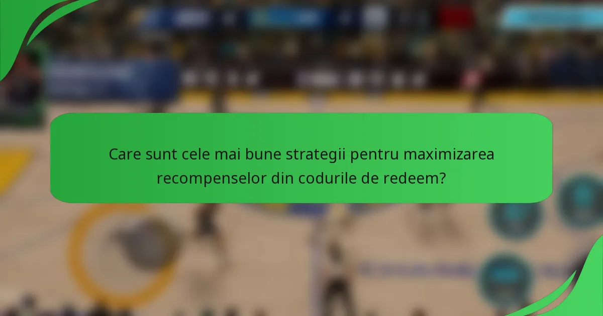 Care sunt cele mai bune strategii pentru maximizarea recompenselor din codurile de redeem?