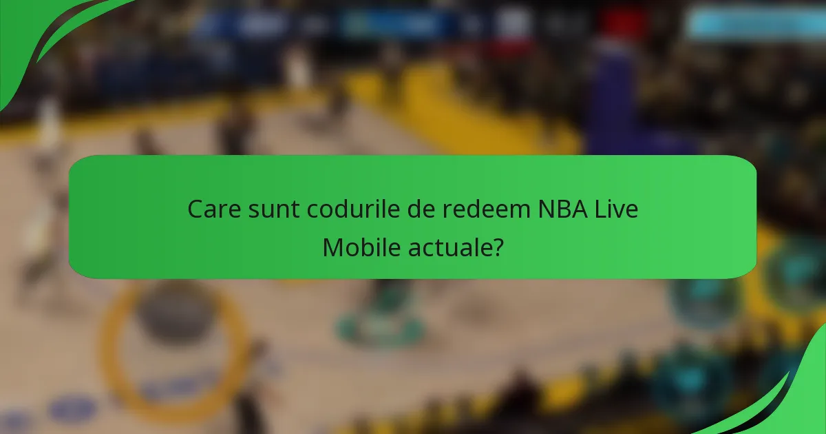 Care sunt codurile de redeem NBA Live Mobile actuale?