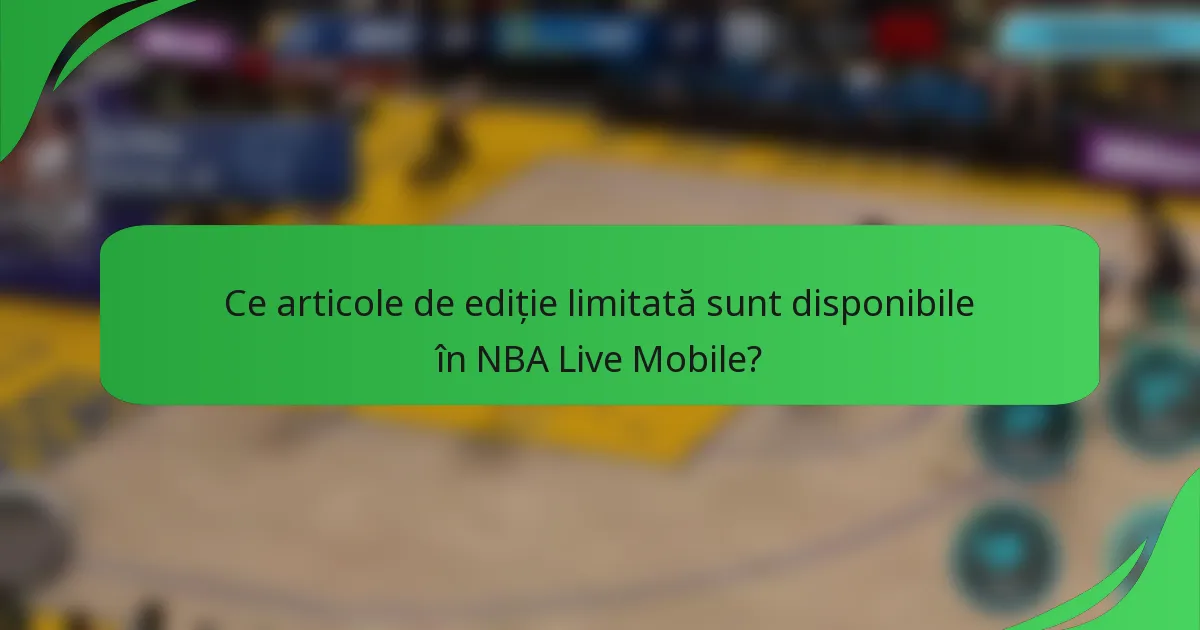 Ce articole de ediție limitată sunt disponibile în NBA Live Mobile?