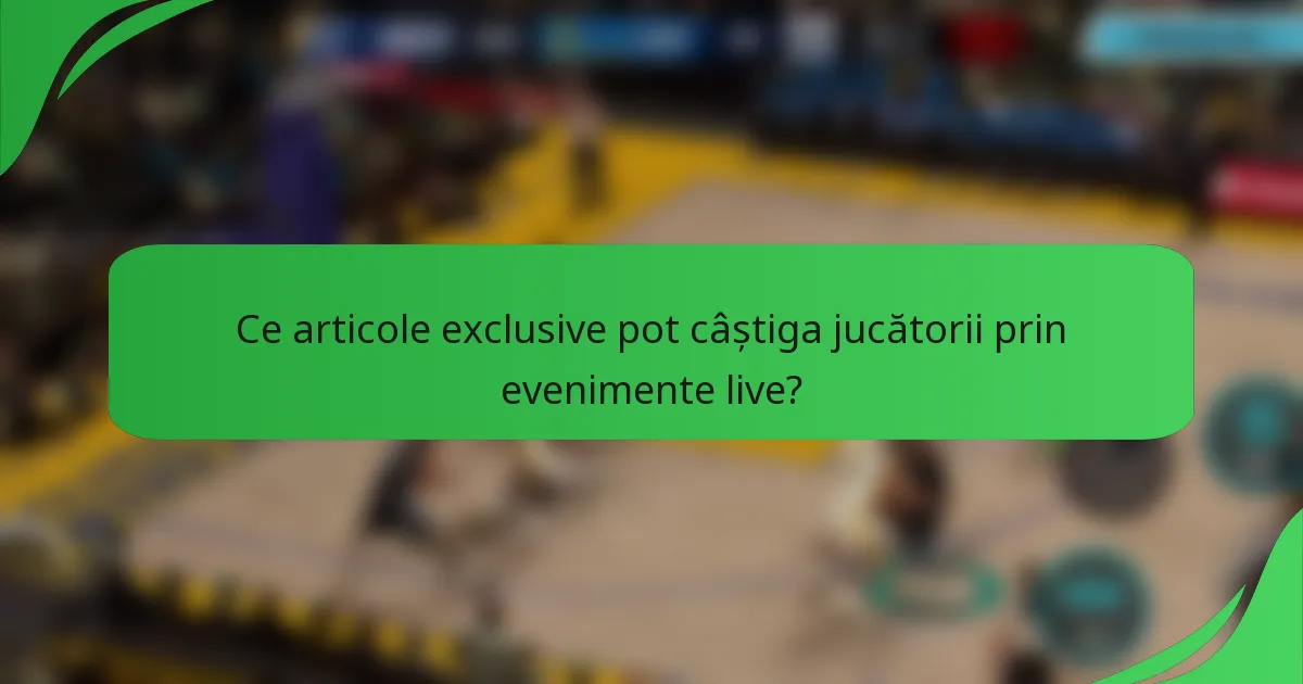 Ce articole exclusive pot câștiga jucătorii prin evenimente live?