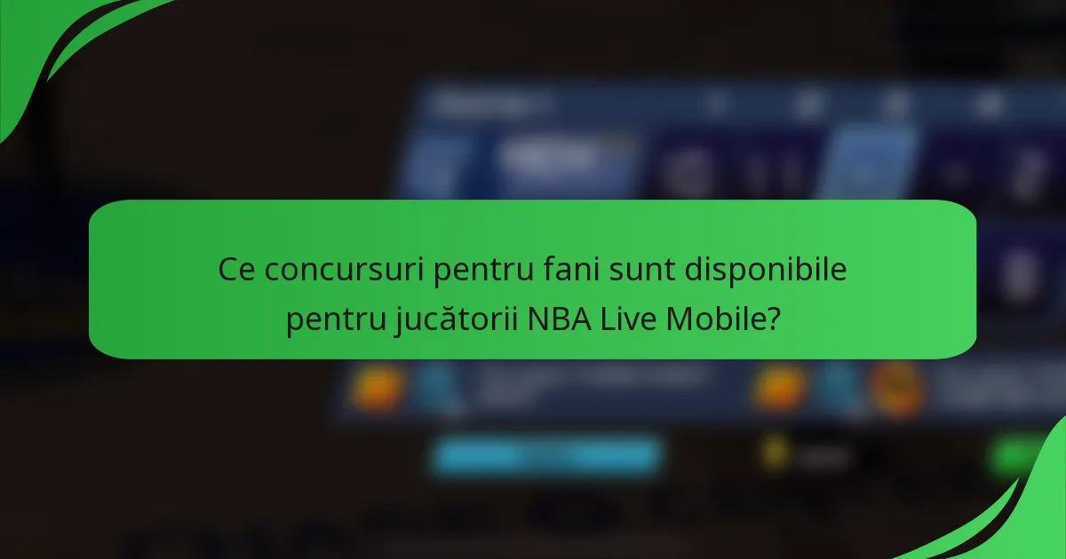 Ce concursuri pentru fani sunt disponibile pentru jucătorii NBA Live Mobile?