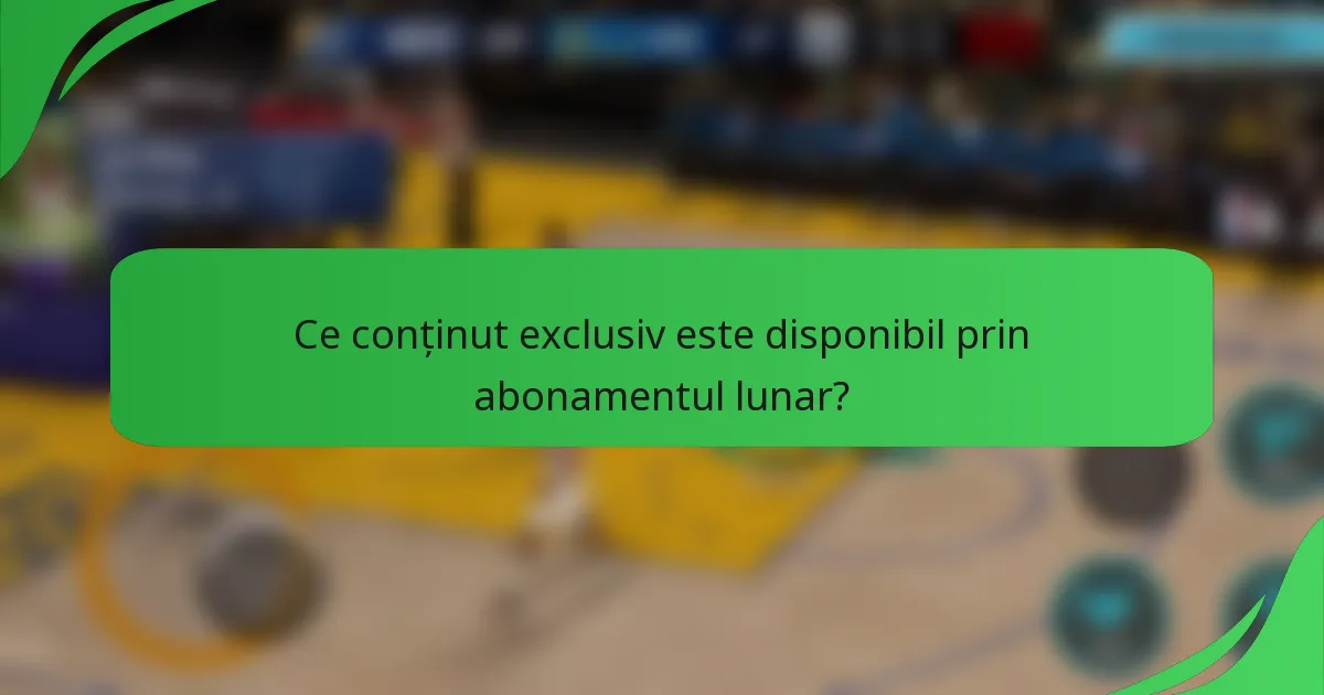Ce conținut exclusiv este disponibil prin abonamentul lunar?