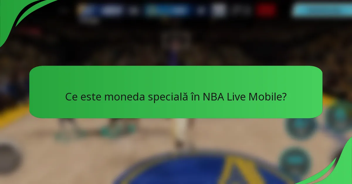 Ce este moneda specială în NBA Live Mobile?