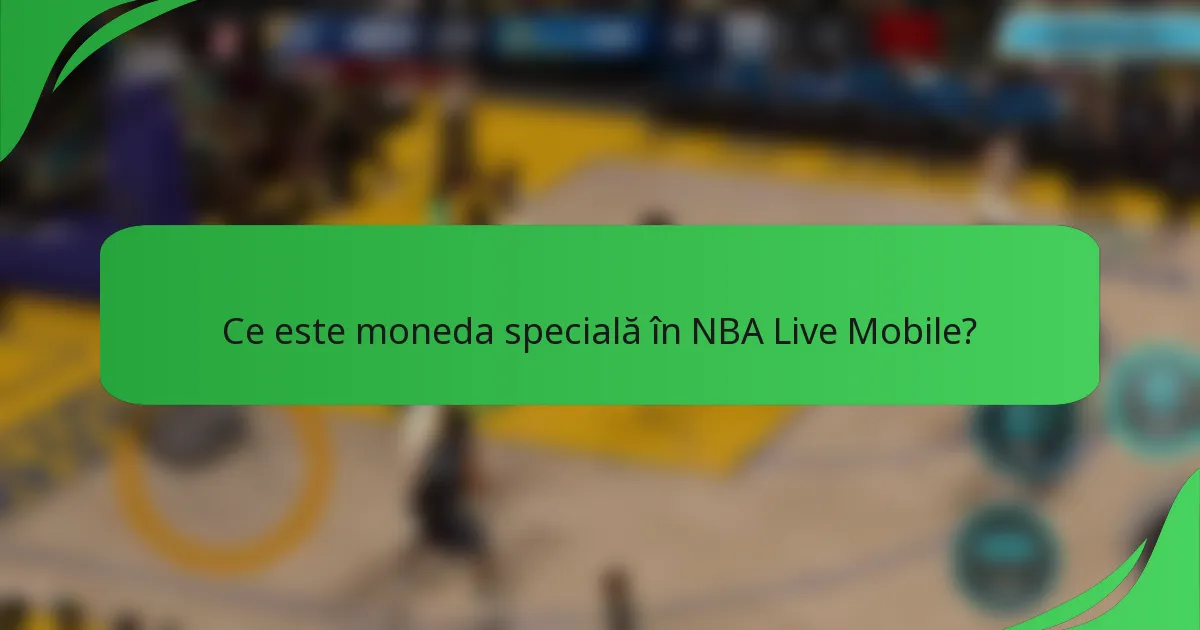 Ce este moneda specială în NBA Live Mobile?