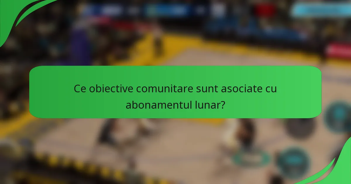 Ce obiective comunitare sunt asociate cu abonamentul lunar?