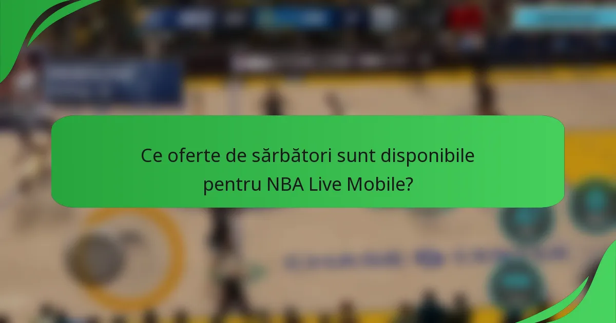 Ce oferte de sărbători sunt disponibile pentru NBA Live Mobile?