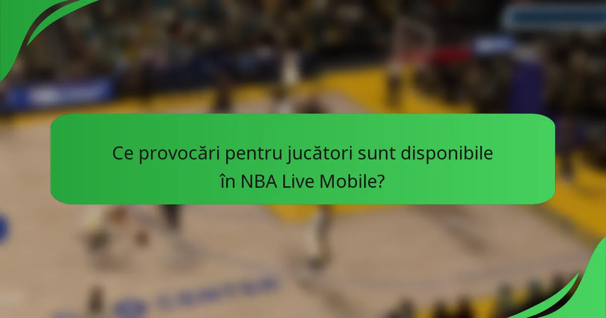 Ce provocări pentru jucători sunt disponibile în NBA Live Mobile?