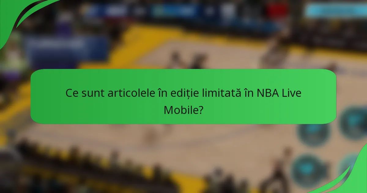 Ce sunt articolele în ediție limitată în NBA Live Mobile?