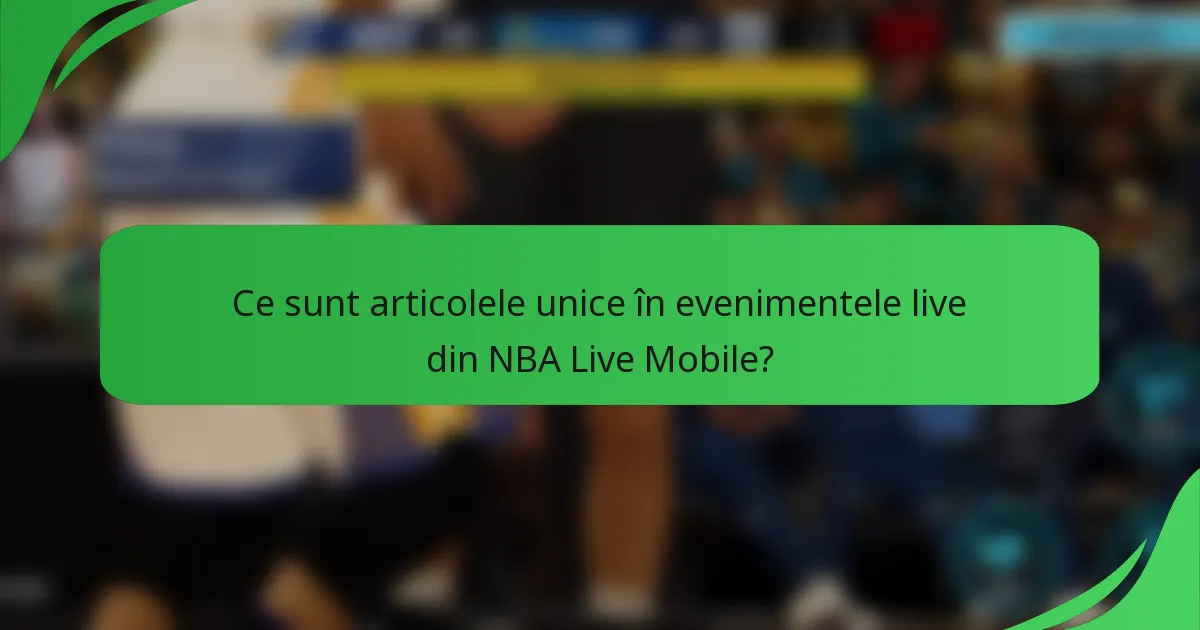Ce sunt articolele unice în evenimentele live din NBA Live Mobile?