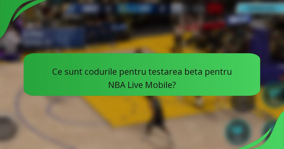 Ce sunt codurile pentru testarea beta pentru NBA Live Mobile?