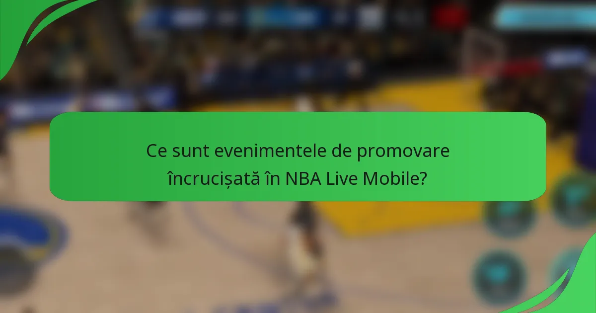 Ce sunt evenimentele de promovare încrucișată în NBA Live Mobile?