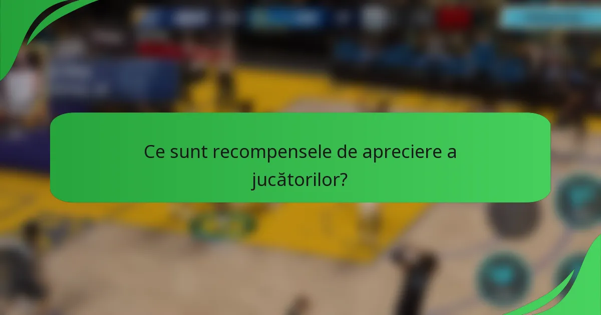 Ce sunt recompensele de apreciere a jucătorilor?