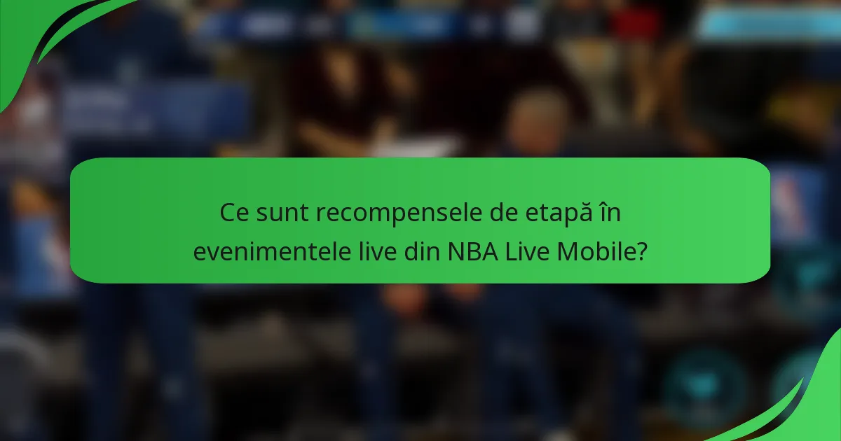 Ce sunt recompensele de etapă în evenimentele live din NBA Live Mobile?