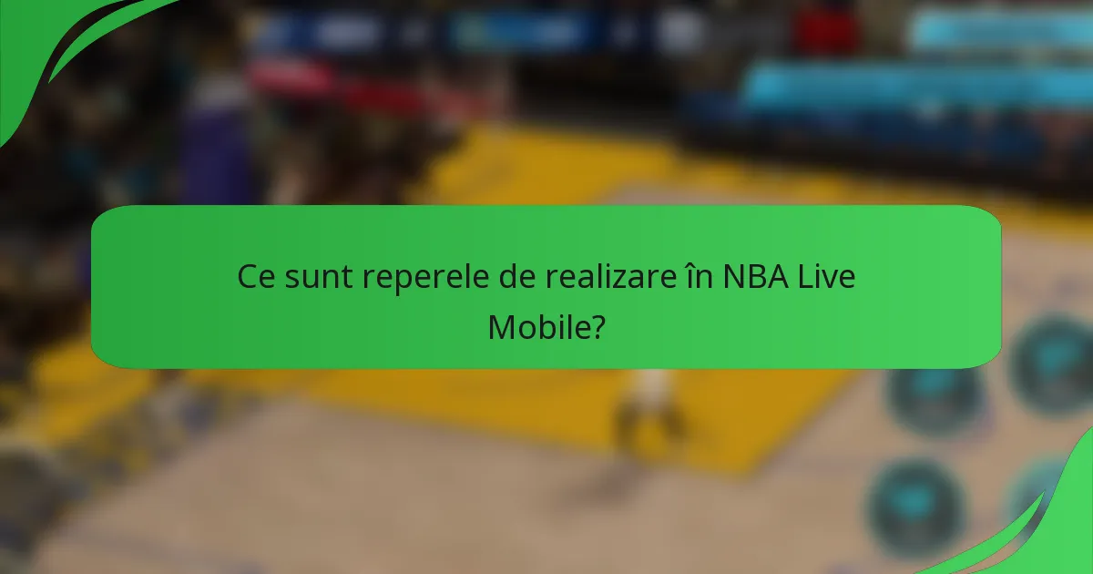 Ce sunt reperele de realizare în NBA Live Mobile?