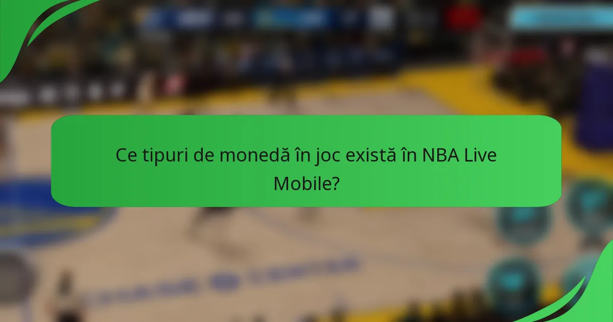 Ce tipuri de monedă în joc există în NBA Live Mobile?