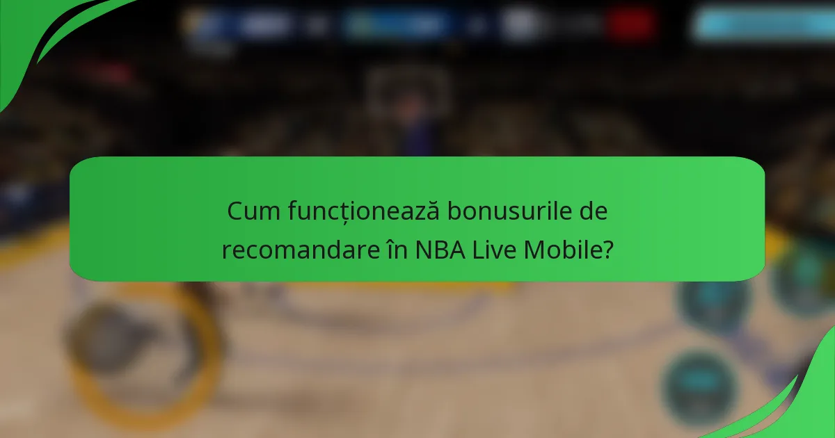 Cum funcționează bonusurile de recomandare în NBA Live Mobile?