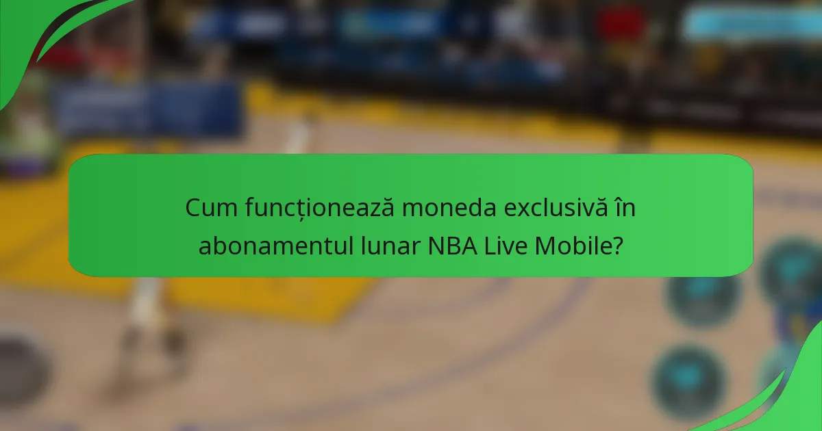 Cum funcționează moneda exclusivă în abonamentul lunar NBA Live Mobile?