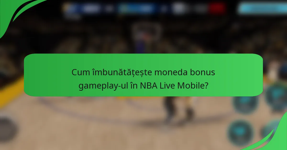 Cum îmbunătățește moneda bonus gameplay-ul în NBA Live Mobile?