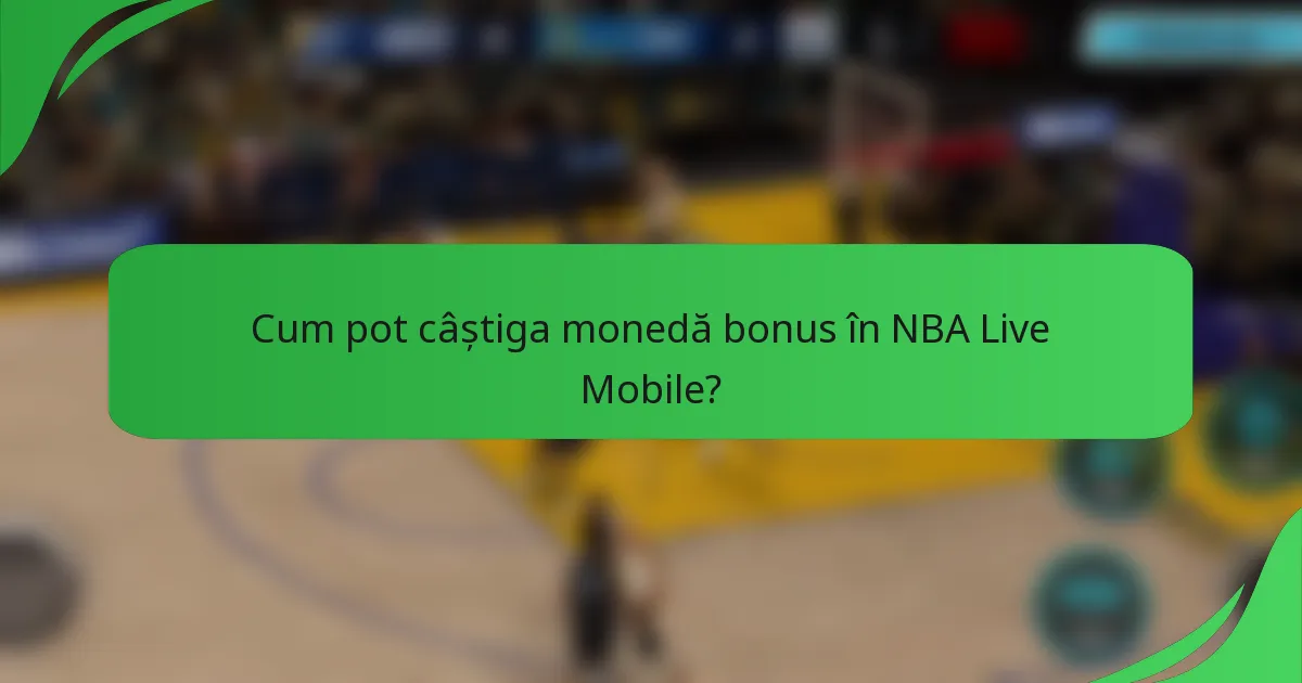 Cum pot câștiga monedă bonus în NBA Live Mobile?