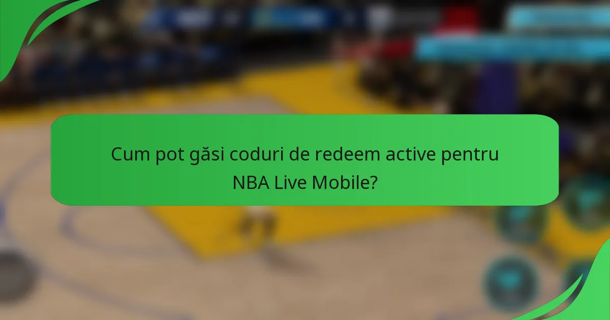 Cum pot găsi coduri de redeem active pentru NBA Live Mobile?