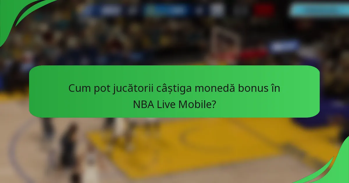 Cum pot jucătorii câștiga monedă bonus în NBA Live Mobile?