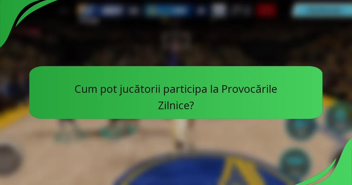 Cum pot jucătorii participa la Provocările Zilnice?