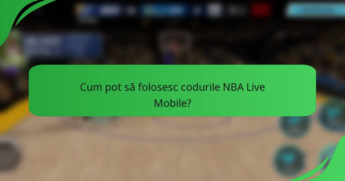 Cum pot să folosesc codurile NBA Live Mobile?