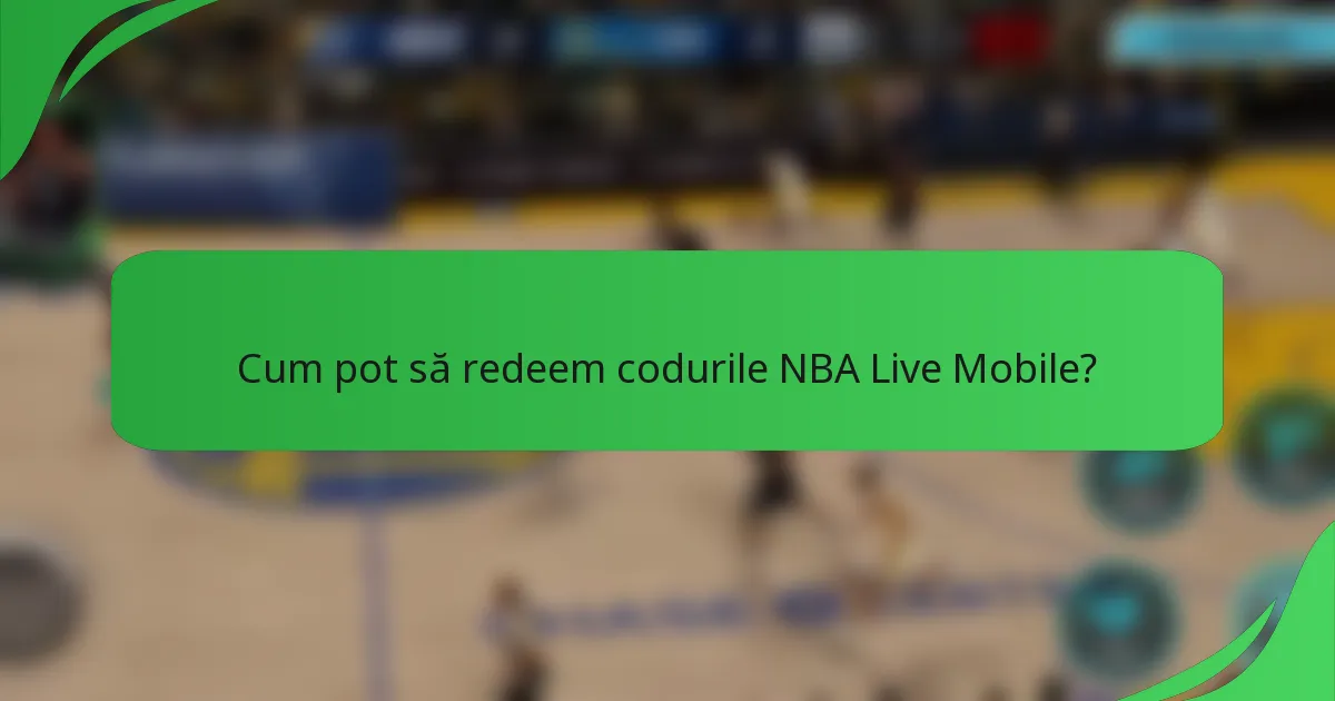 Cum pot să redeem codurile NBA Live Mobile?