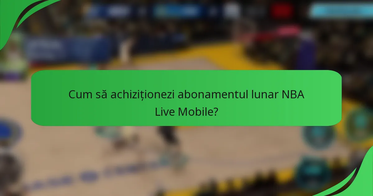 Cum să achiziționezi abonamentul lunar NBA Live Mobile?