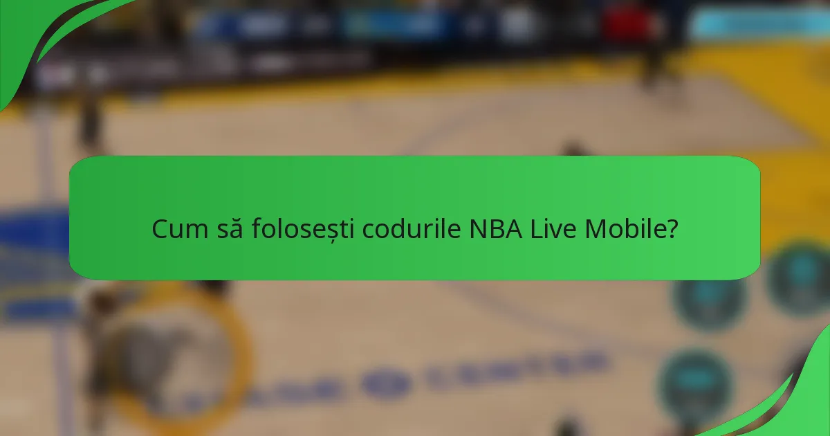 Cum să folosești codurile NBA Live Mobile?