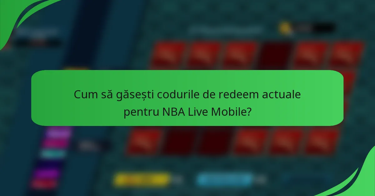 Cum să găsești codurile de redeem actuale pentru NBA Live Mobile?