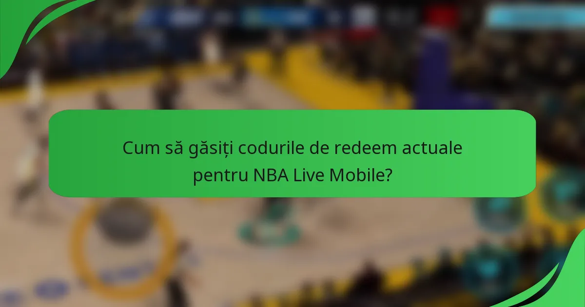 Cum să găsiți codurile de redeem actuale pentru NBA Live Mobile?