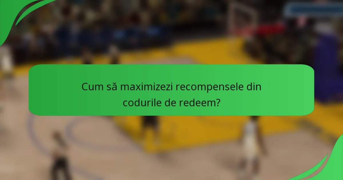 Cum să maximizezi recompensele din codurile de redeem?
