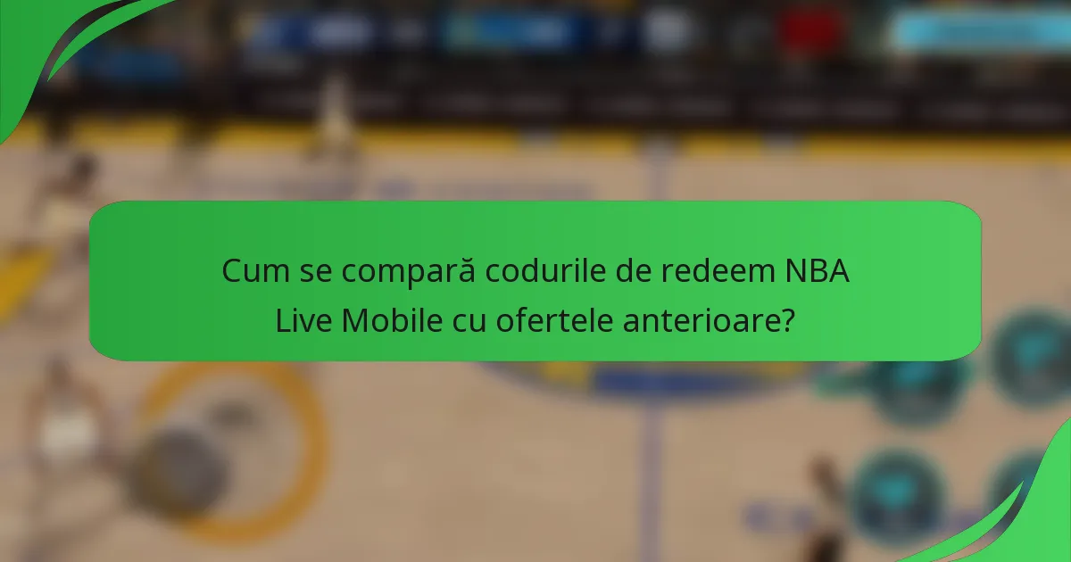 Cum se compară codurile de redeem NBA Live Mobile cu ofertele anterioare?