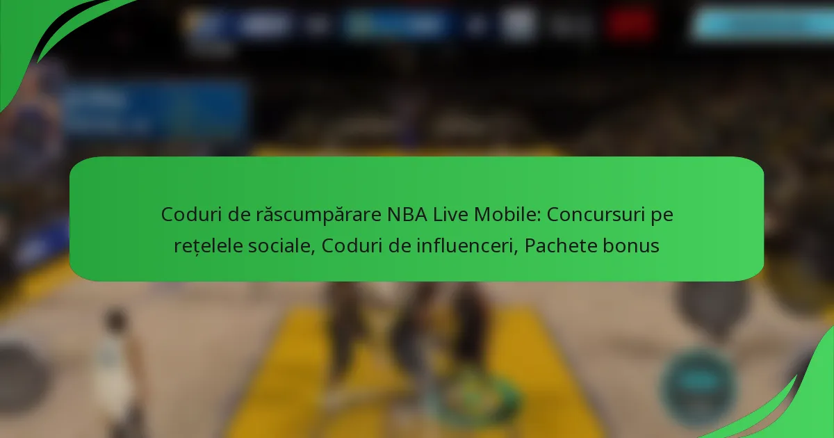 Coduri de răscumpărare NBA Live Mobile: Concursuri pe rețelele sociale, Coduri de influenceri, Pachete bonus