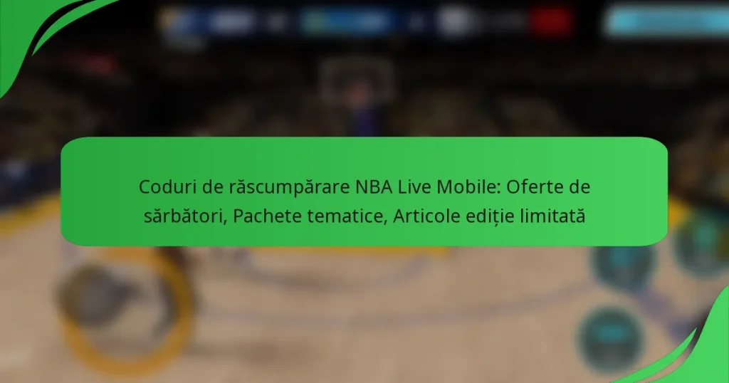 Coduri de răscumpărare NBA Live Mobile: Oferte de sărbători, Pachete tematice, Articole ediție limitată