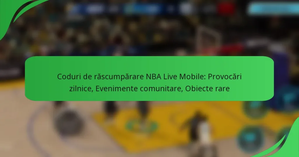 Coduri de răscumpărare NBA Live Mobile: Provocări zilnice, Evenimente comunitare, Obiecte rare