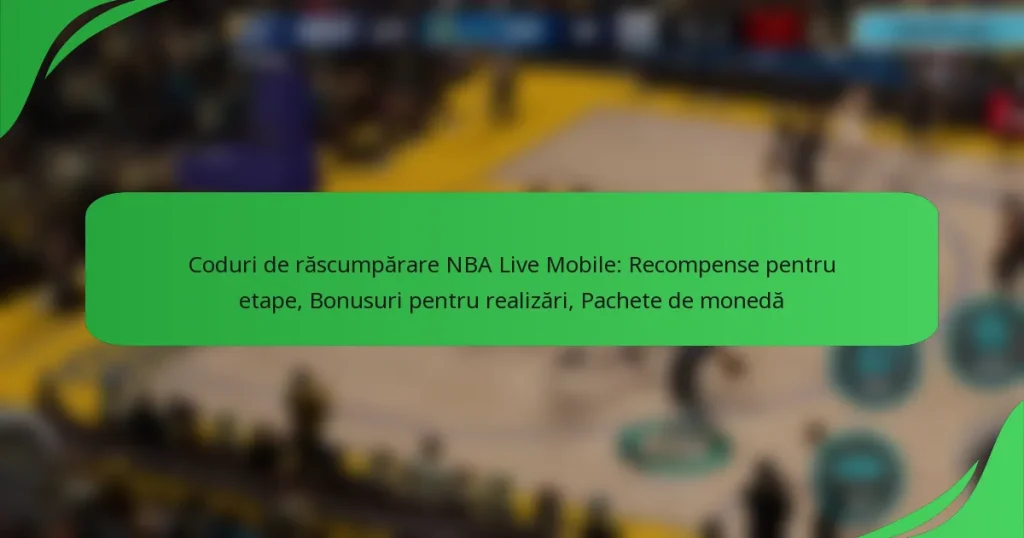 Coduri de răscumpărare NBA Live Mobile: Recompense pentru etape, Bonusuri pentru realizări, Pachete de monedă