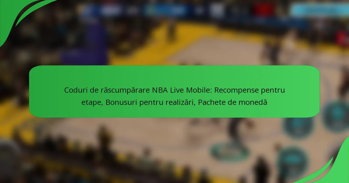 Coduri de răscumpărare NBA Live Mobile: Recompense pentru etape, Bonusuri pentru realizări, Pachete de monedă
