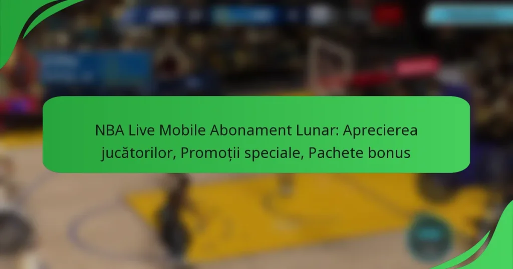 NBA Live Mobile Abonament Lunar: Aprecierea jucătorilor, Promoții speciale, Pachete bonus