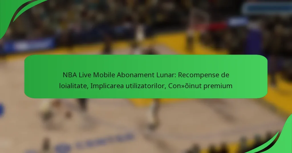 NBA Live Mobile Abonament Lunar: Recompense de loialitate, Implicarea utilizatorilor, Conținut premium