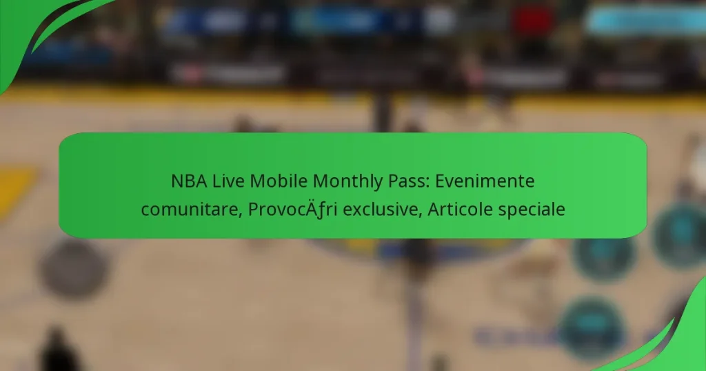 NBA Live Mobile Monthly Pass: Evenimente comunitare, Provocări exclusive, Articole speciale