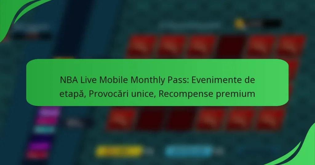 NBA Live Mobile Monthly Pass: Evenimente de etapă, Provocări unice, Recompense premium