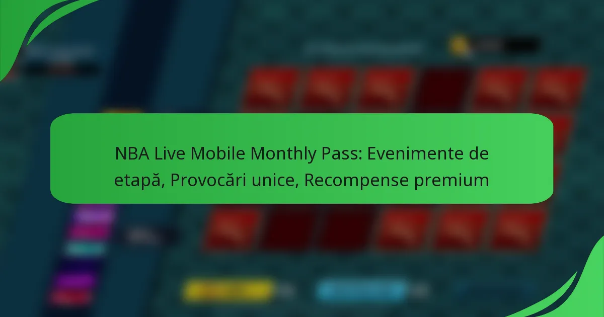 NBA Live Mobile Monthly Pass: Evenimente de etapă, Provocări unice, Recompense premium