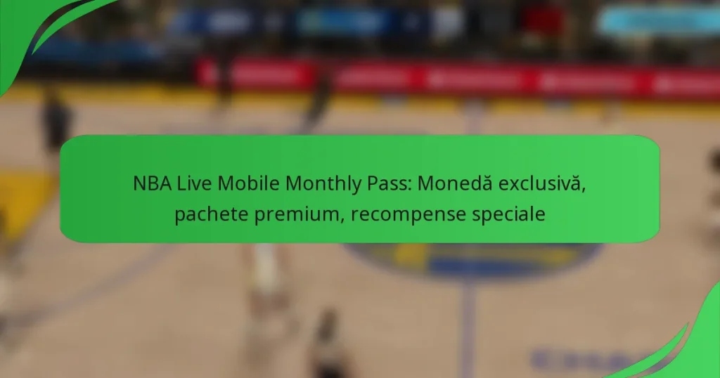 NBA Live Mobile Monthly Pass: Monedă exclusivă, pachete premium, recompense speciale