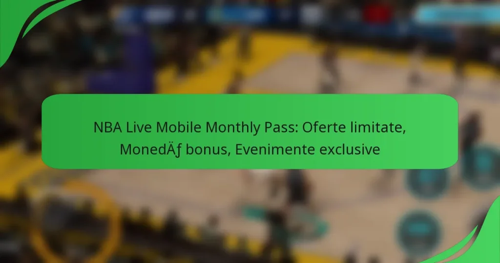 NBA Live Mobile Monthly Pass: Oferte limitate, Monedă bonus, Evenimente exclusive