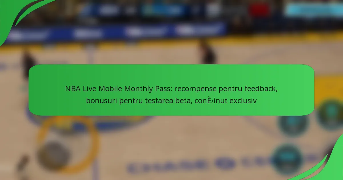 NBA Live Mobile Monthly Pass: recompense pentru feedback, bonusuri pentru testarea beta, conținut exclusiv