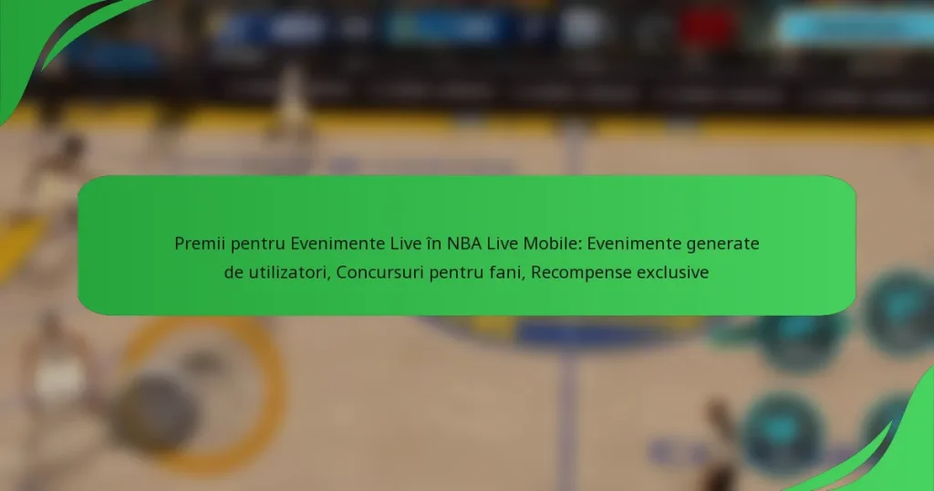 Premii pentru Evenimente Live în NBA Live Mobile: Evenimente generate de utilizatori, Concursuri pentru fani, Recompense exclusive